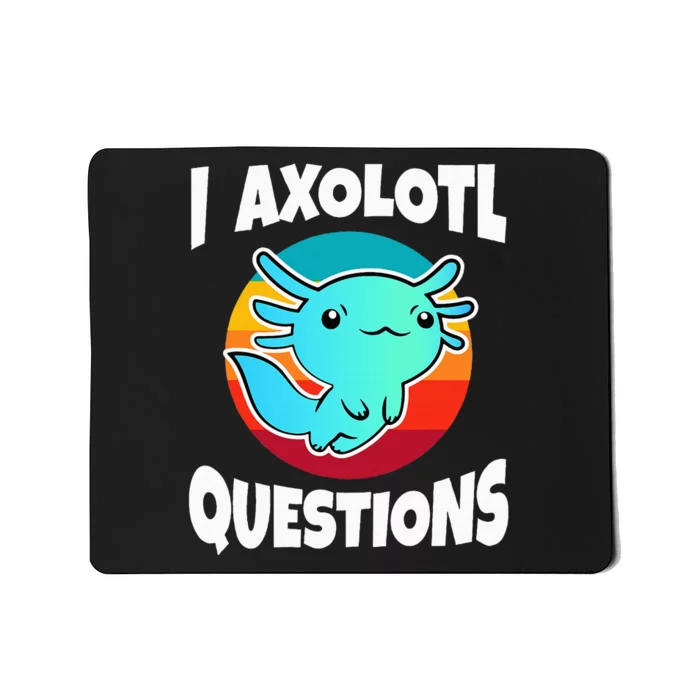 I Axolotl Questions Mousepad