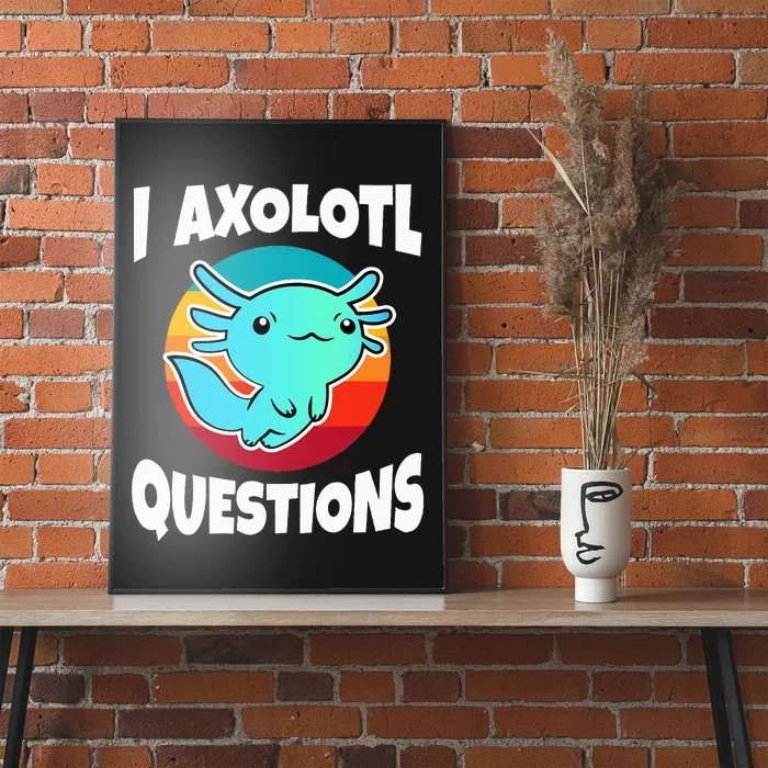 I Axolotl Questions Poster