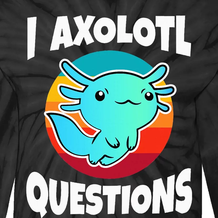 I Axolotl Questions Tie-Dye Long Sleeve Shirt