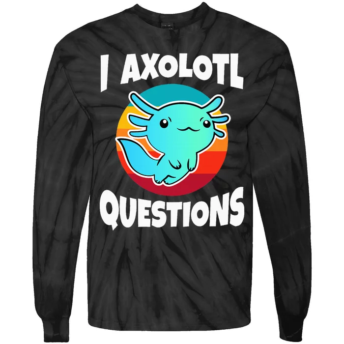 I Axolotl Questions Tie-Dye Long Sleeve Shirt