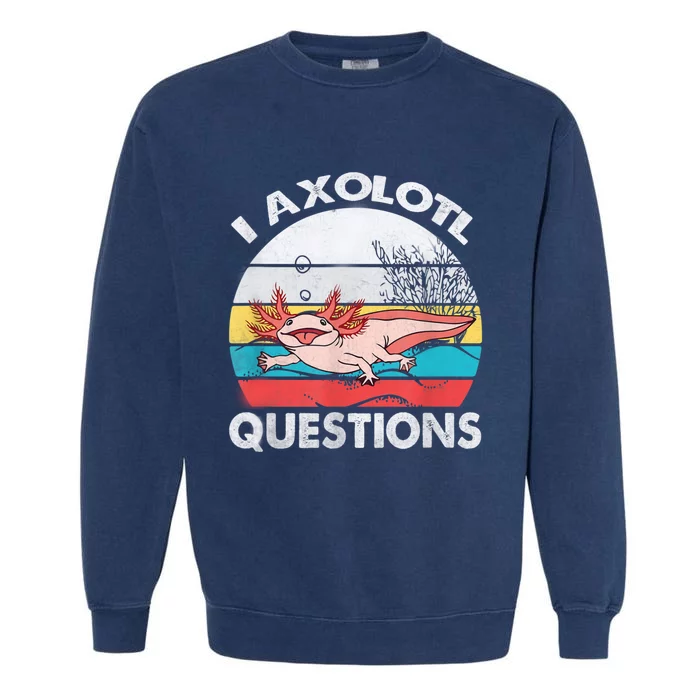 I Axolotl Questions Vintage Axolotl Gift Boys Girls Garment-Dyed Sweatshirt