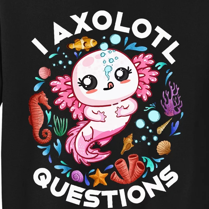 I Axolotl Questions Funny Axolotl lover Sweatshirt