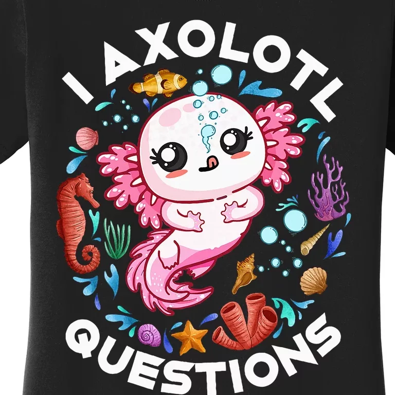 I Axolotl Questions Funny Axolotl lover Women's T-Shirt