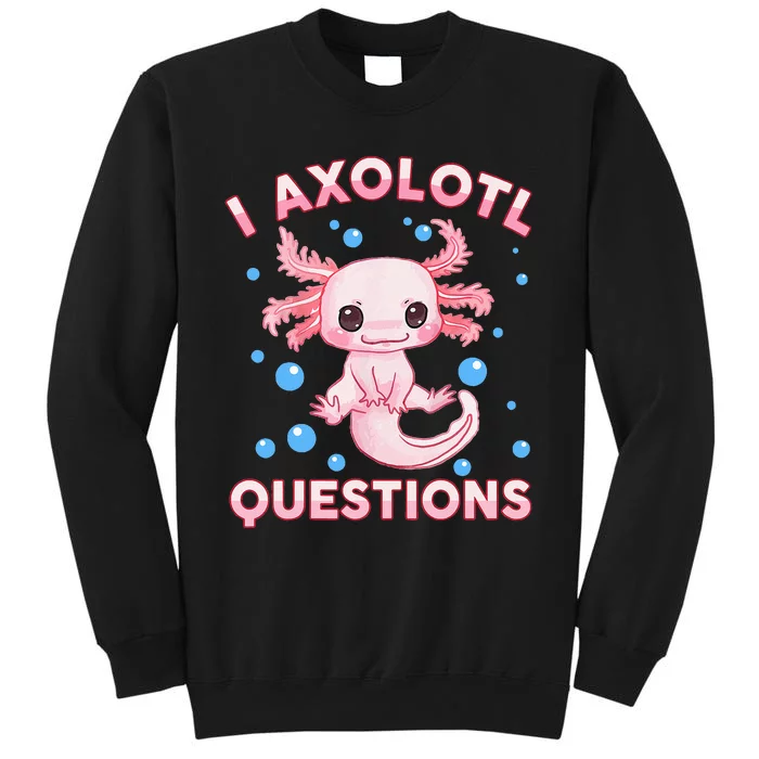 I Axolotl Questions Axolotl Sweatshirt