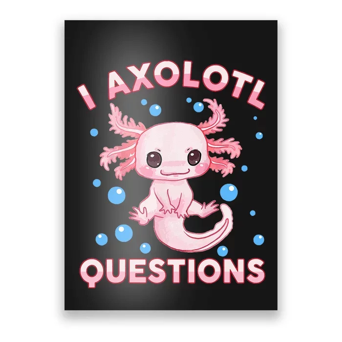 I Axolotl Questions Axolotl Poster