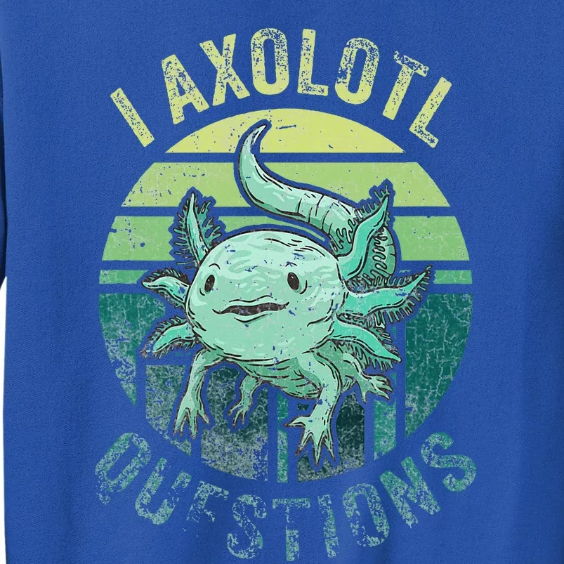 I Axolotl Questions Tall Sweatshirt