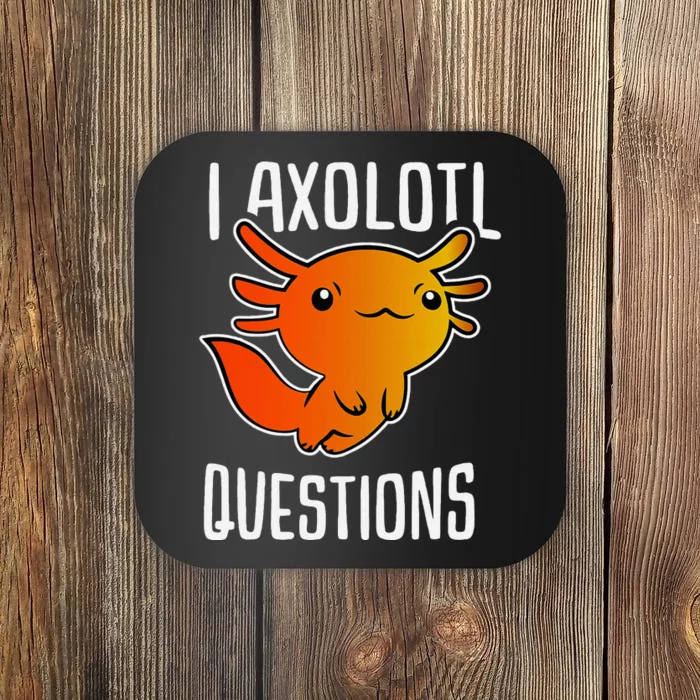 I Axolotl Questions Coaster