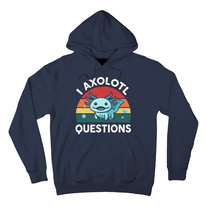 I Axolotl Questions Design Funny Cute Axolotl Hoodie