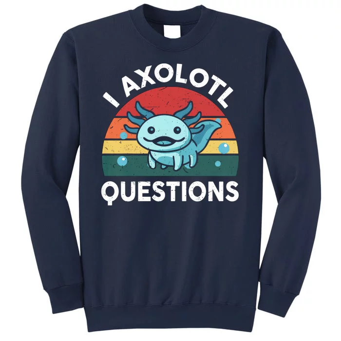 I Axolotl Questions Design Funny Cute Axolotl Sweatshirt