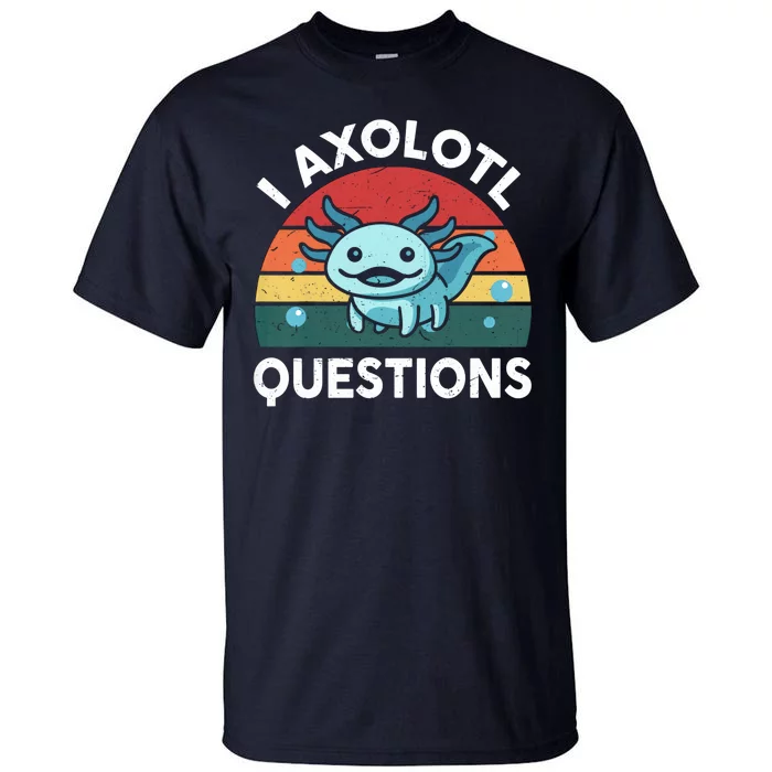 I Axolotl Questions Design Funny Cute Axolotl Tall T-Shirt