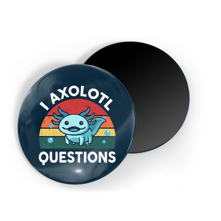 I Axolotl Questions Design Funny Cute Axolotl Magnet
