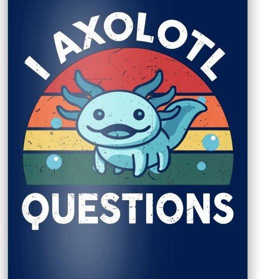 I Axolotl Questions Design Funny Cute Axolotl Poster