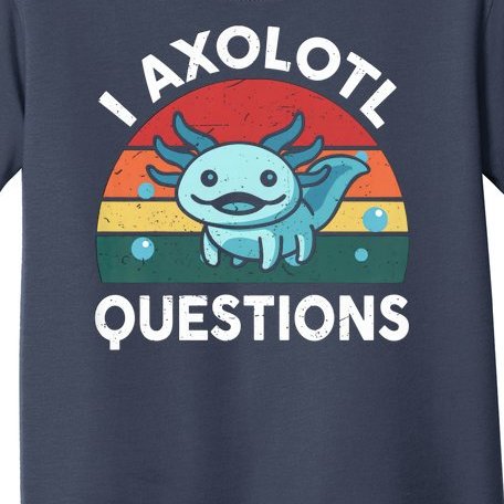 I Axolotl Questions Design Funny Cute Axolotl Toddler T-Shirt
