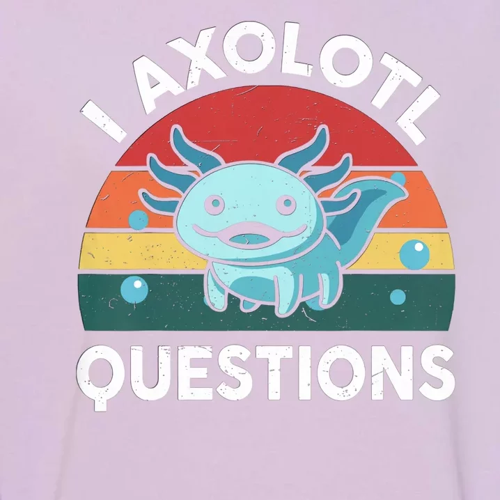 I Axolotl Questions Design Funny Cute Axolotl Garment-Dyed Sweatshirt