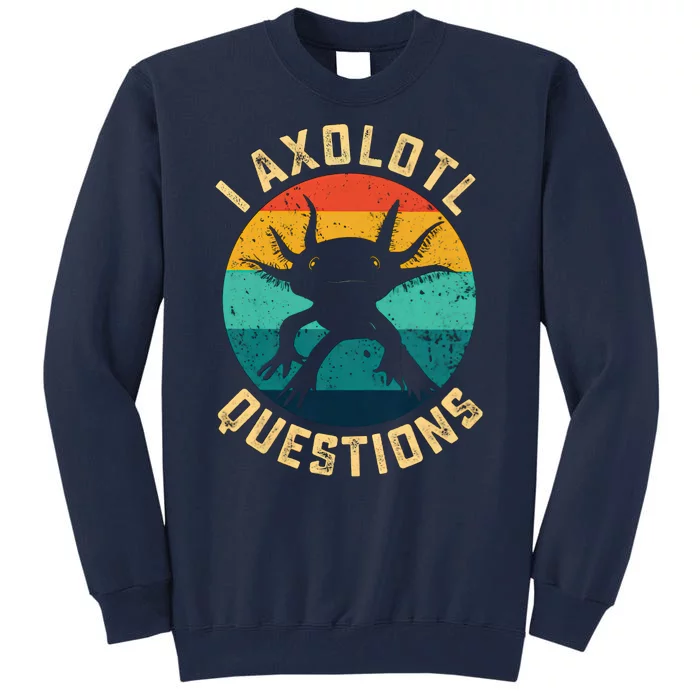 I Axolotl Questions Funny Axolotl Vintage Retro Tall Sweatshirt