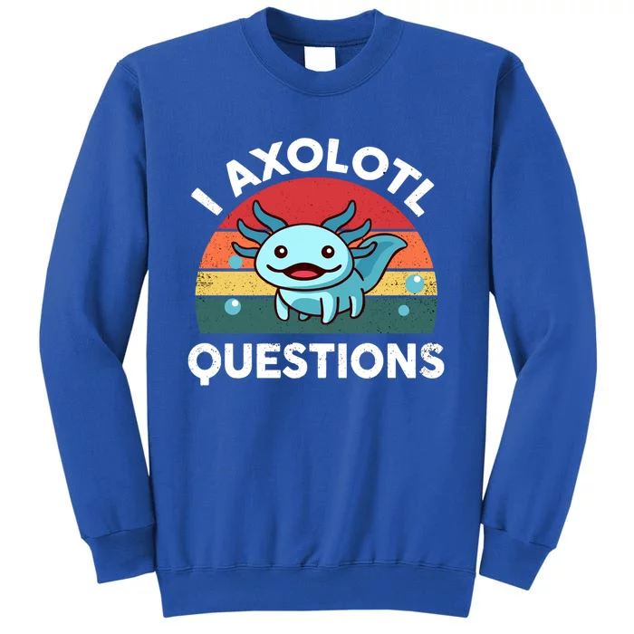 I Axolotl Questions Cute Kawaii Vintage Funny Gift Tall Sweatshirt