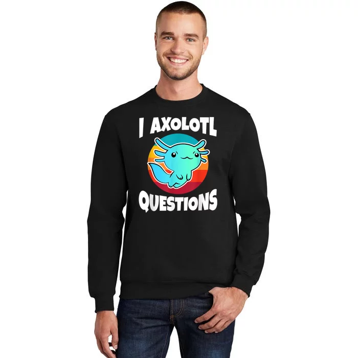 I Axolotl Questions Retro Funny Cute Axolotl Tall Sweatshirt