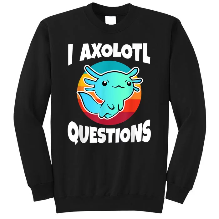 I Axolotl Questions Retro Funny Cute Axolotl Tall Sweatshirt