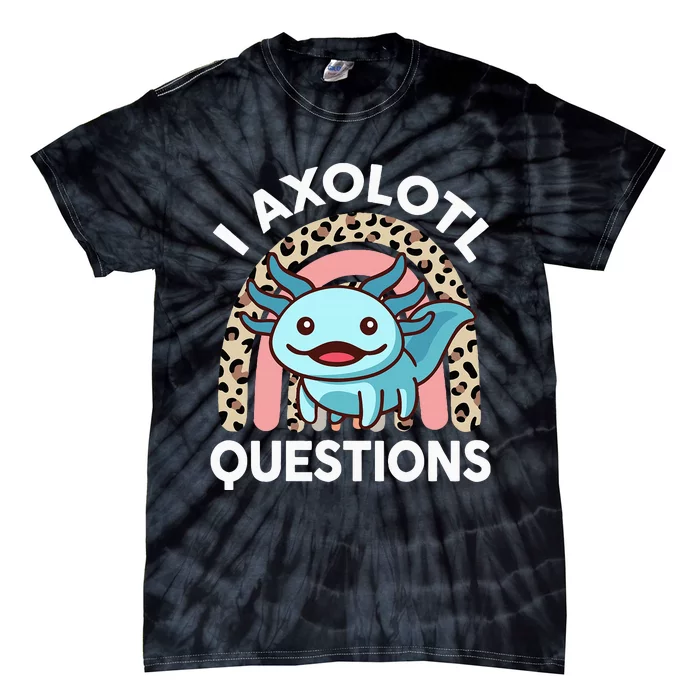 I Axolotl Questions Tie-Dye T-Shirt