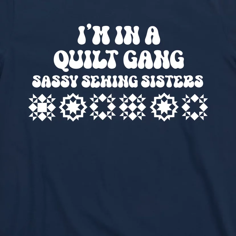 I’M A Quilt Gang Sassy Sewing Sisters T-Shirt