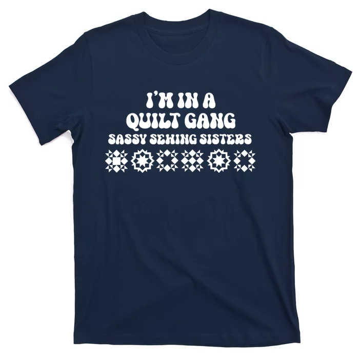 I’M A Quilt Gang Sassy Sewing Sisters T-Shirt