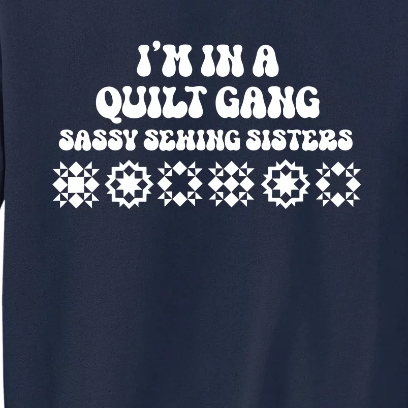 I’M A Quilt Gang Sassy Sewing Sisters Tall Sweatshirt