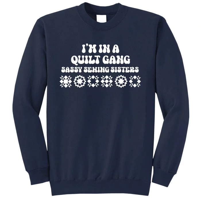 I’M A Quilt Gang Sassy Sewing Sisters Tall Sweatshirt