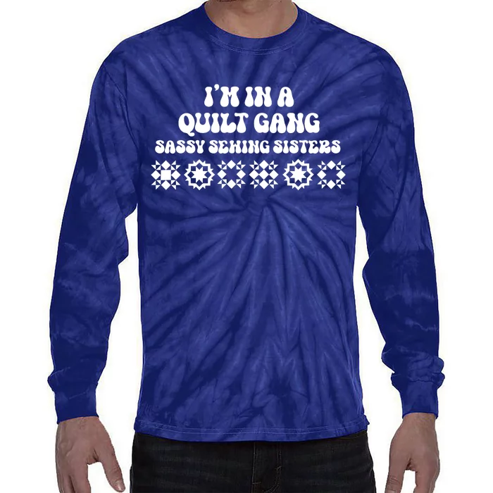 I’M A Quilt Gang Sassy Sewing Sisters Tie-Dye Long Sleeve Shirt