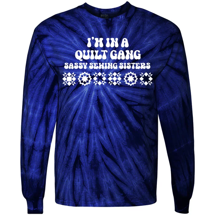 I’M A Quilt Gang Sassy Sewing Sisters Tie-Dye Long Sleeve Shirt