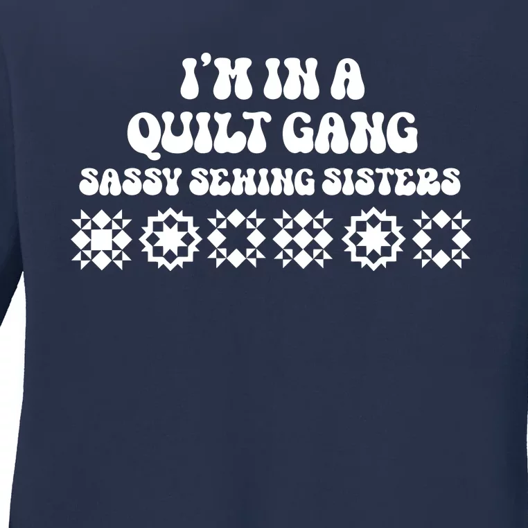 I’M A Quilt Gang Sassy Sewing Sisters Ladies Long Sleeve Shirt