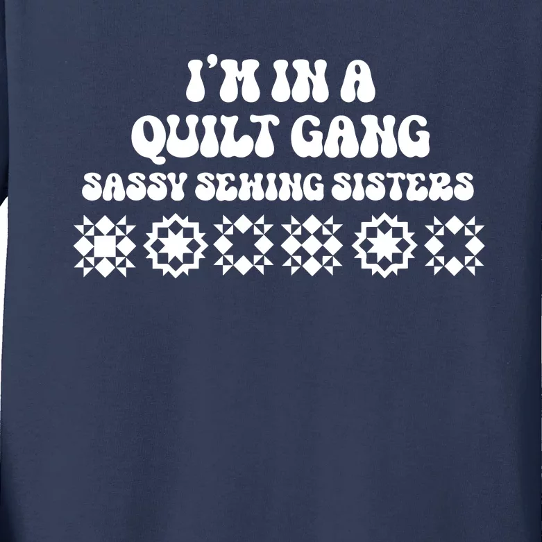 I’M A Quilt Gang Sassy Sewing Sisters Kids Long Sleeve Shirt