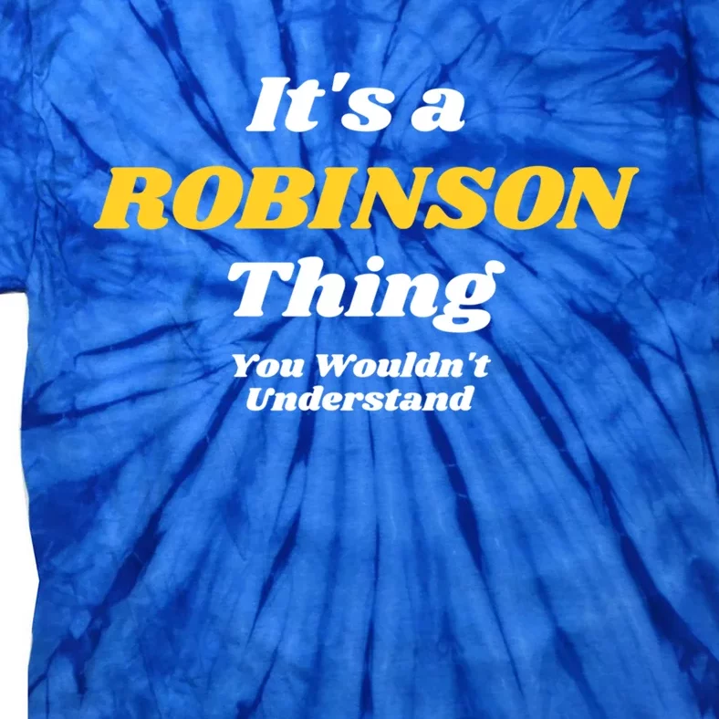 Its A Robinson Thing You Wouldnt Understand Family Name Gift Tie-Dye T-Shirt