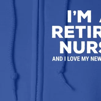 Im A Retired Nurse And I Love My New Schedule Funny Nursing Gift Full Zip Hoodie