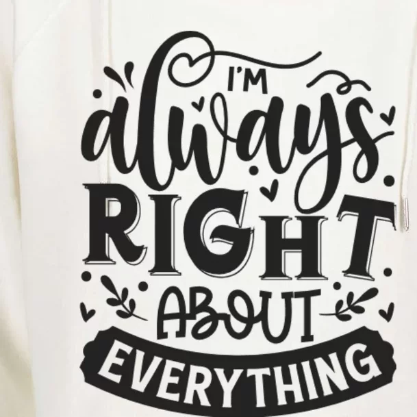 I’M Always Right About Everything Womens Funnel Neck Pullover Hood