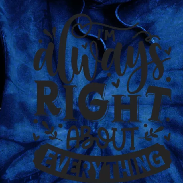 I’M Always Right About Everything Tie Dye Hoodie