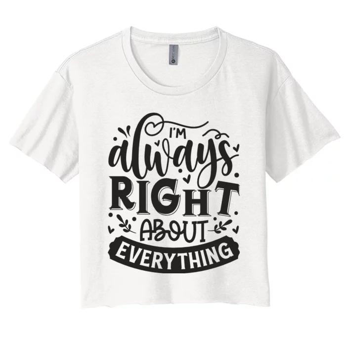 I’M Always Right About Everything Women's Crop Top Tee