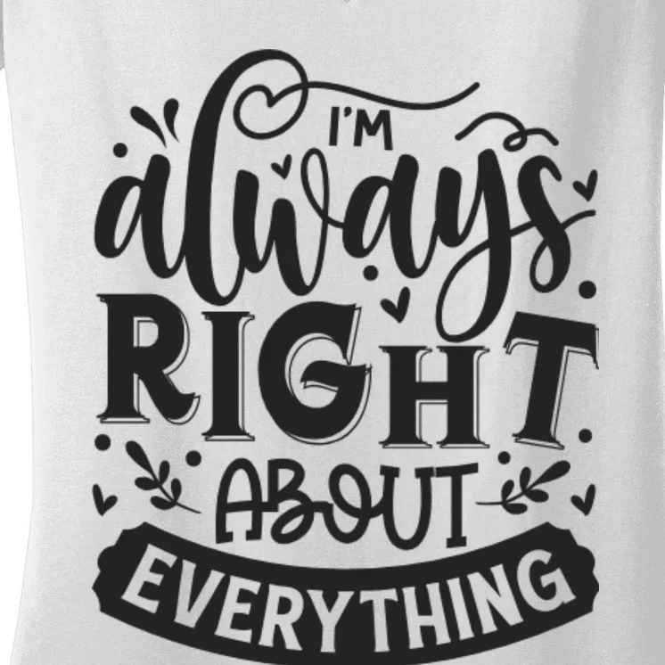 I’M Always Right About Everything Women's V-Neck T-Shirt