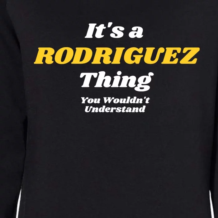 Its A Rodriguez Thing You Wouldnt Understand Family Gift Womens California Wash Sweatshirt