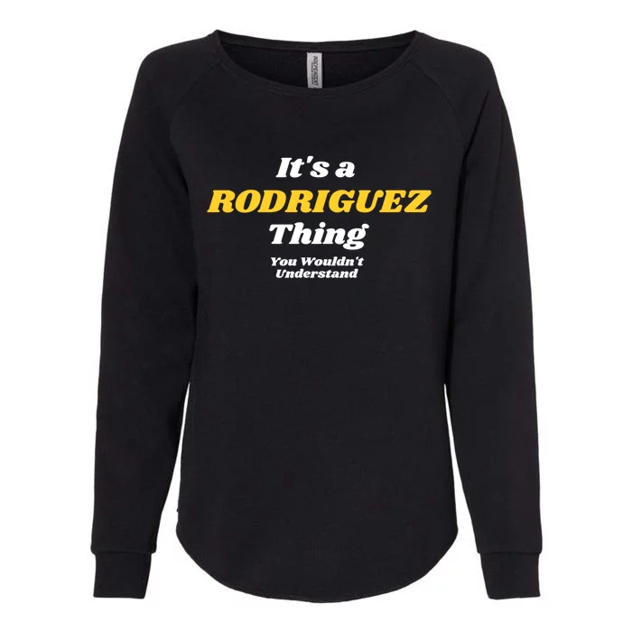 Its A Rodriguez Thing You Wouldnt Understand Family Gift Womens California Wash Sweatshirt