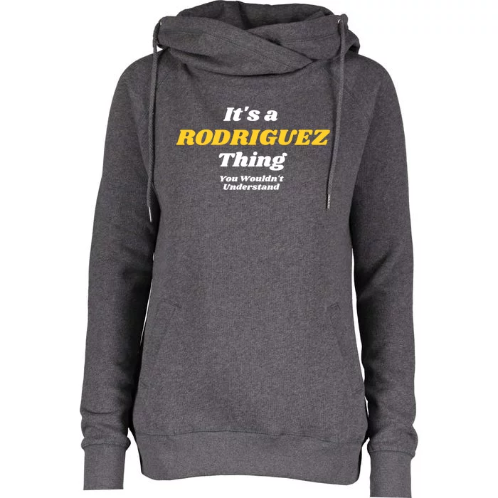 Its A Rodriguez Thing You Wouldnt Understand Family Gift Womens Funnel Neck Pullover Hood