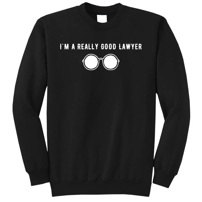 Im A Really Good Lawyer Tall Sweatshirt