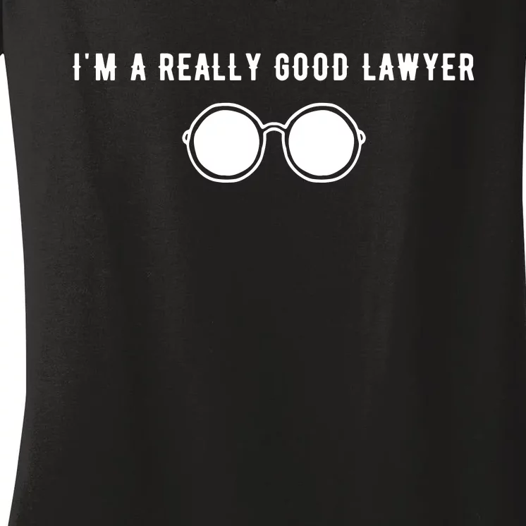 Im A Really Good Lawyer Women's V-Neck T-Shirt