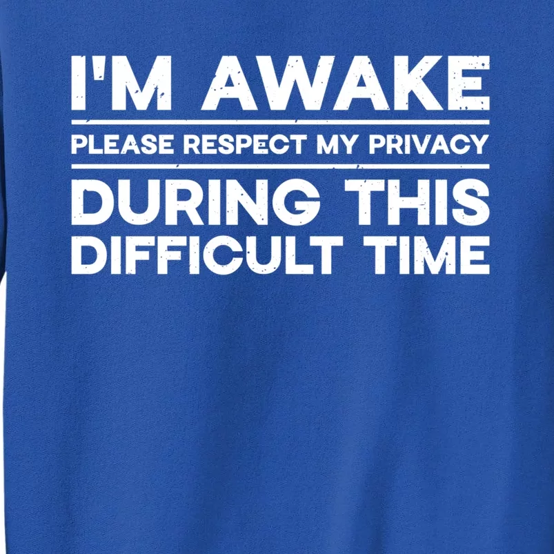 I'm Awake Respect My Privacy During This Difficult Time Gift Sweatshirt