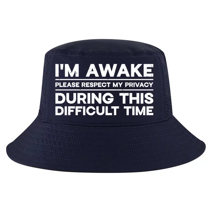 I'm Awake Respect My Privacy During This Difficult Time Gift Cool Comfort Performance Bucket Hat