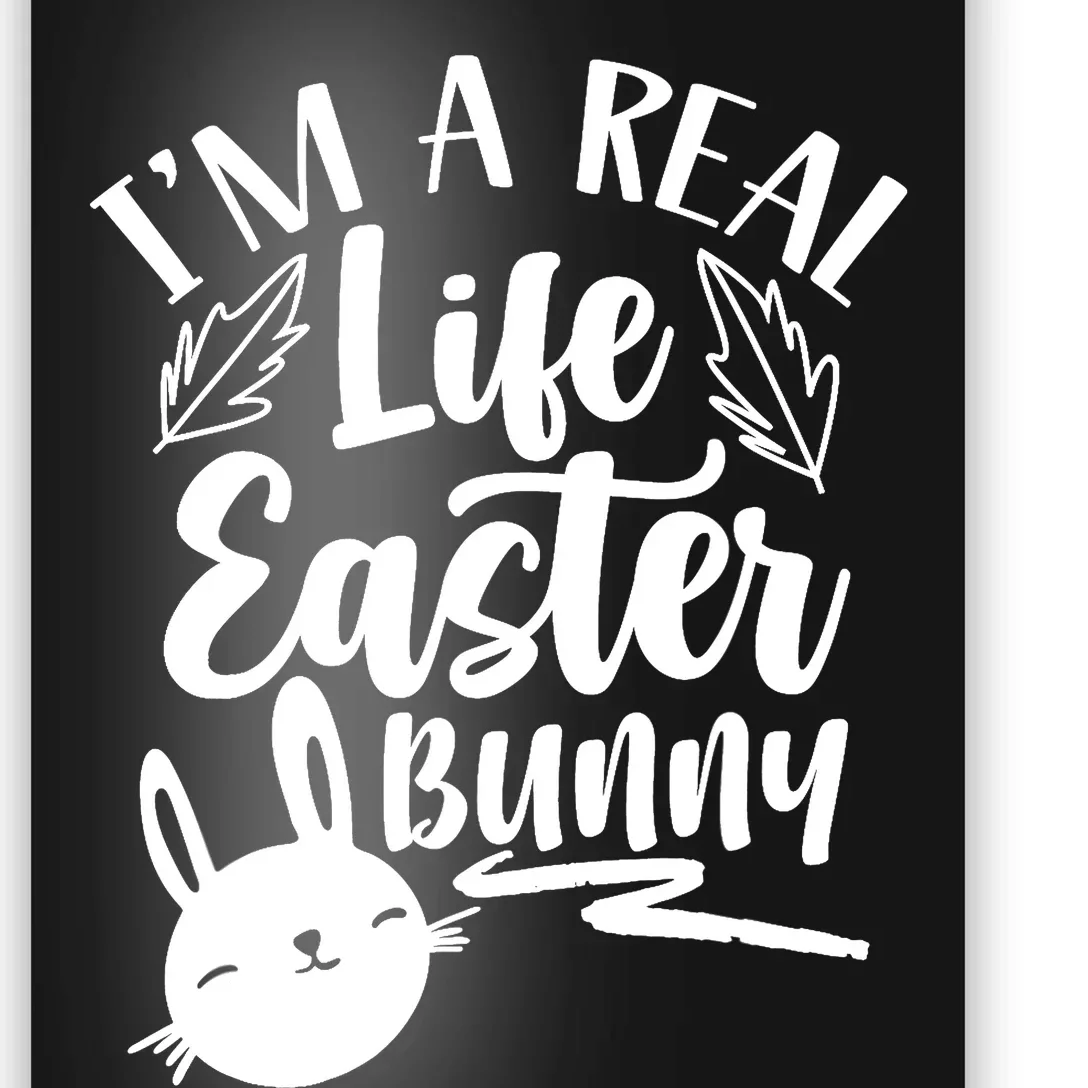 I'm A Real Life Easter Bunny Egg Happy Sayings Poster