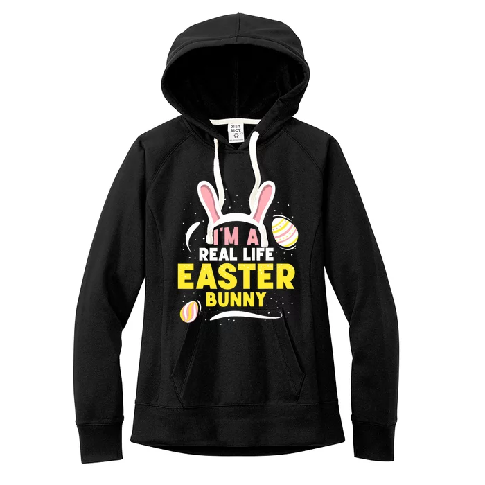 I'm A Real Life Easter Bunny Egg Happy Sayings Women's Fleece Hoodie