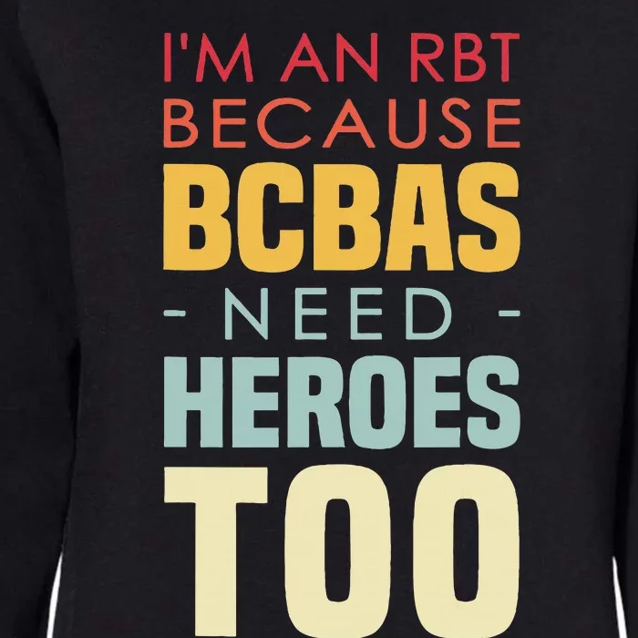 IM An Rbt Because Bcbas Need Heroes Too Behavior Technician Womens California Wash Sweatshirt