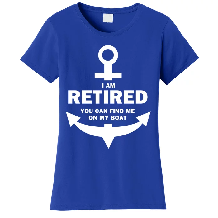 I Am Retired You Can Find Me On My Boat Boating Gift Women's T-Shirt