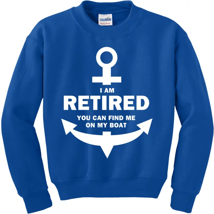 I Am Retired You Can Find Me On My Boat Boating Gift Kids Sweatshirt