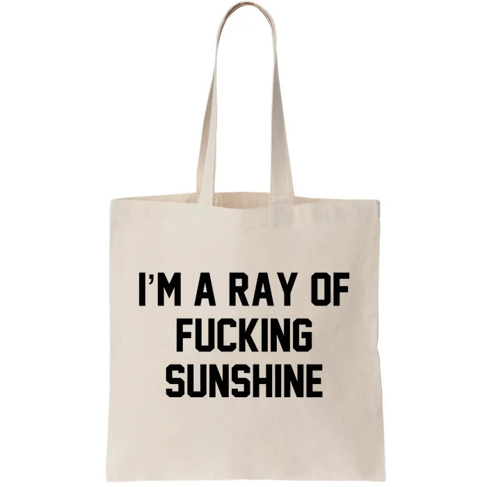 I'm A Ray Of Fucking Sunshine Tote Bag